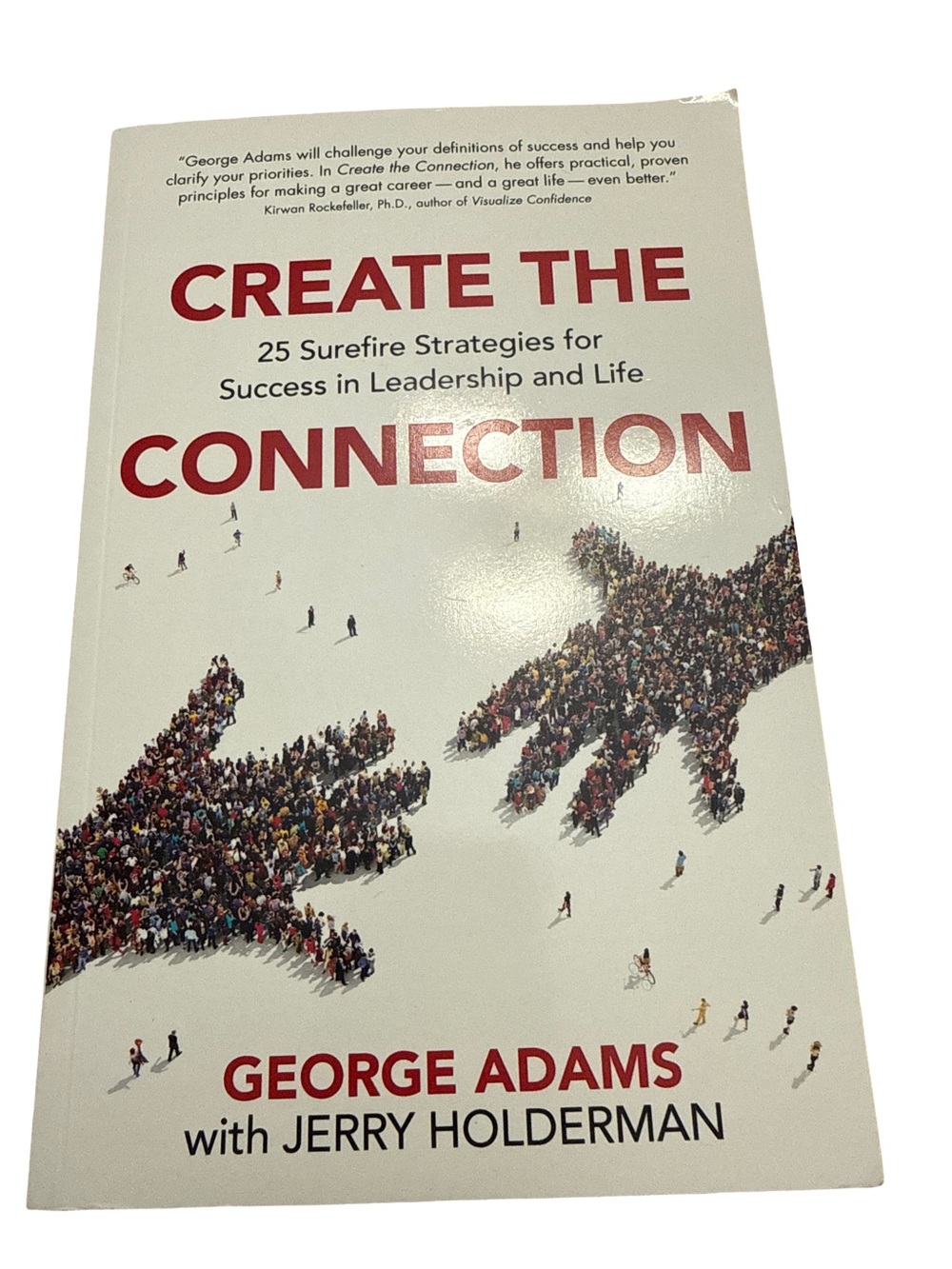 Create the Connection: 25 Surefire Strategies for Success in Leadership and Life